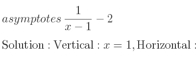 The asymptotes of 1/(x-1)-2 is Vertical: x=1,Horizontal: y=-2